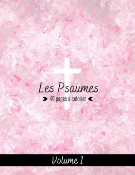 Les Psaumes 40 pages à colorier Volume 1: Extraits de Psaumes sur fond à colorier pour adultes. Découvrez et Imprégnez-vous des magnifiques poèmes du