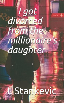 I got divorced from the millionaire's daughter