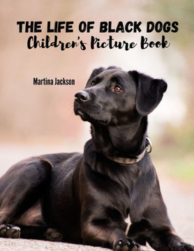The Life Of Black Dogs: Children'S Picture Book (Ages 2-6) (Children'S Illustrated Books)