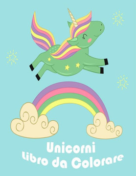 Unicorni Libro da Colorare: I bambini dai 2-5; Divertente per bambini Coloring Book - 100 magica Pagine unicorni & Kids a colori