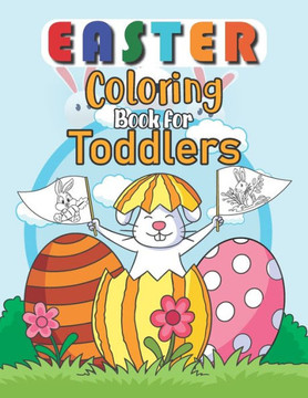 Easter Coloring Book for Toddlers: Easter Egg Coloring Book For Toddlers, Easter Coloring And Activity Book For Kids Ages 4-8, Happy Easter Coloring B Easter Coloring Book for Toddlers: Easter Egg Coloring Book For Toddlers, Easter Coloring And Activity Book For Kids Ages 4-8, Happy Easter Coloring B