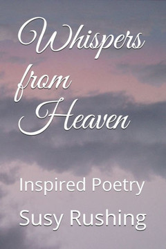 Whispers from Heaven: Inspired Poetry Whispers from Heaven: Inspired Poetry