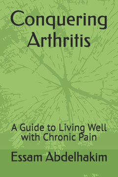 Conquering Arthritis: A Guide to Living Well with Chronic Pain