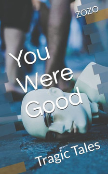 You Were Good: Tragic Tales