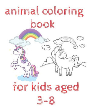 animal coloring book for kids aged 3-8: Activities for Toddlers, Preschoolers, Boys & Girls Ages 3 - 8 ...