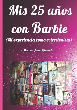 Mis 25 años con Barbie: Mi experiencia como coleccionista Mis 25 años con Barbie: Mi experiencia como coleccionista