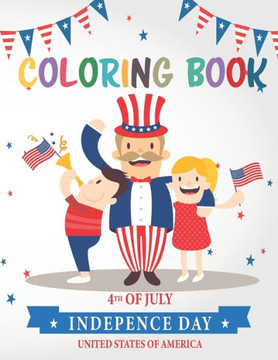 4th Of July Coloring Book: Happy Independence Day Fourth Of July Coloring Book for Kids Inspirational Coloring Pages to Celebrate the American Re