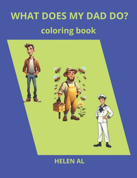 What Does My Dad Do?: coloring book What Does My Dad Do?: coloring book