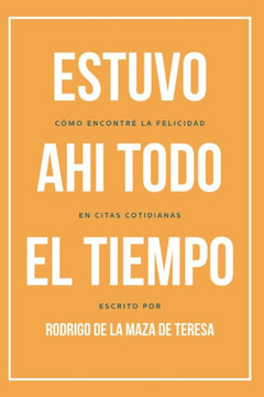 Estuvo Ahí Todo el Tiempo: Cómo encontré la felicidad en citas cotidianas