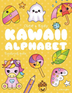 Cute and Easy Kawaii Alphabet Colouring Book: 26 Fun and Relaxing Colouring Pages for All Ages