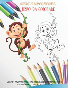 Animale divertente - Libro da colorare - Libro da colorare con pagine da colorare divertenti, facili e rilassanti per gli amanti degli animali Animale divertente - Libro da colorare - Libro da colorare con pagine da colorare divertenti, facili e rilassanti per gli amanti degli animali