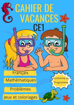 Cahier de vacances CE1 français mathématiques problèmes jeux et coloriages Conforme au programme: Apprendre en s'amusant le programme du CE1 pour révi