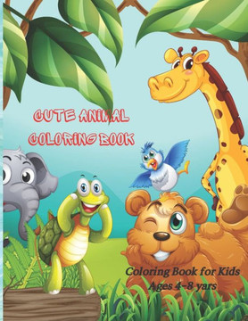 Cute Animal Coloring Book - Coloring Book for Kids Ages 4-8 yars: Coloring Book for Young Boys & Girls