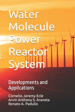 Water Molecule Power Reactor System: Developments and Applications
