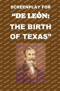 Screenplay for ""Martín De León: An Empresario of Texas""