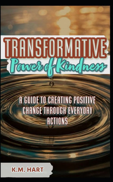 The Power of Kindness: A Guide to Creating Positive Change Through Everyday Actions!