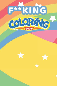 F**cking Coloring Book F**cking Coloring Book