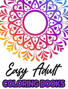 Easy Adult Coloring Books: Large Print Mandala Designs Coloring Book, Simple Coloring Pages For Adults and Seniors - Large Print Easy Adult Coloring Books: Large Print Mandala Designs Coloring Book, Simple Coloring Pages For Adults and Seniors - Large Print