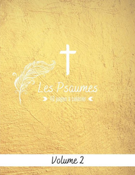 Les Psaumes 40 pages à colorier Volume 2: Extraits de Psaumes sur fond à colorier pour adultes. Découvrez et Imprégnez-vous des magnifiques poèmes du
