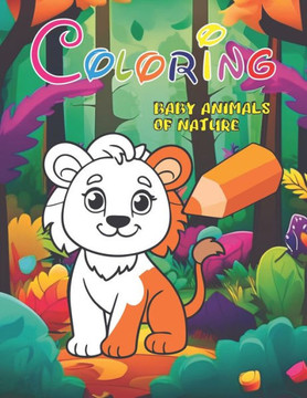 Coloring nature animal babies: coloring book for kids babies nature animals