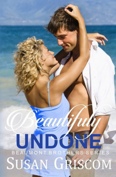 Beautifully Undone (Beaumont Brothers) Beautifully Undone (Beaumont Brothers)