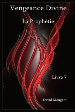 Vengeance Divine - La Prophétie - Livre 7