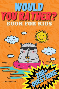 Would You Rather? Book for Kids: Silly Scenarios Hilarious Questions and Challenging Choices the Your Kids Will Love
