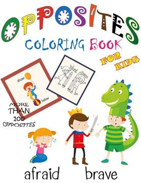 Opposites Coloring Book for Kids: Opposites Book for Kids, Learn, Color and Have Fun With More Than 100 Opposites.