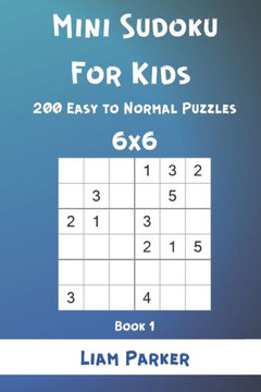 Mini Sudoku For Kids - 200 Easy to Normal Puzzles 6x6 Book 1