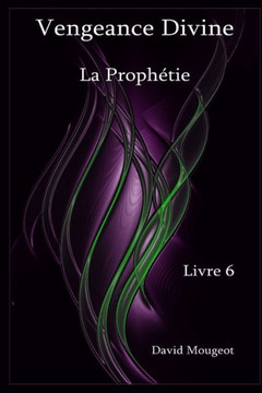 Vengeance Divine - La Prophétie - Livre 6