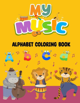 My Music Alphabet Coloring Book: Learn Musical Instruments and Terms For Children and Adults
