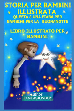 Storia Per Bambini Illustrata: Questa È Una Fiaba Per Bambini Per La Buonanotte (Libro Illustrato Per Bambini)