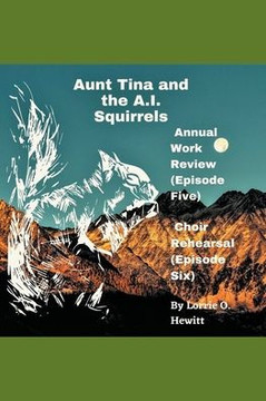 Aunt Tina and the A.I. Squirrels Annual Work Review (Episode Five) Choir Rehearsal (Episode Six)