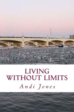 Living Without Limits: A Memoir By Andi Jones