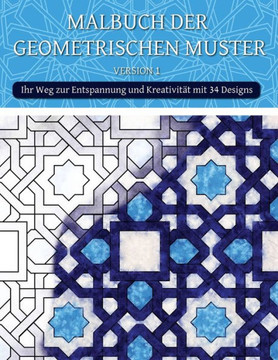 Malbuch der geometrischen Muster ( Version 1): Kreatives geometrisches Malbuch, Malbuch für geometrische Formen, Malbuch für stressabbauende geometris