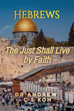 Hebrews: the Just Shall Live by Faith