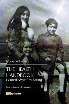 The Health Handbook. I Cured Myself By Eating - Macrobiotics Revealed