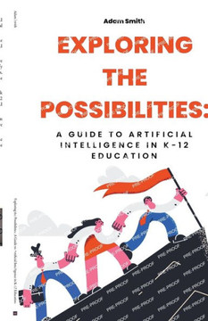 Exploring the Possibilities: A Guide to Artificial Intelligence in K-12 Education