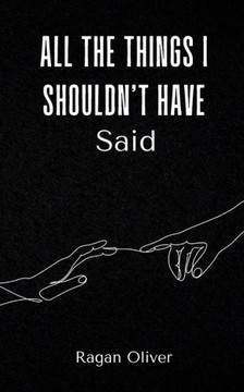 All The Things I Shouldn't Have Said