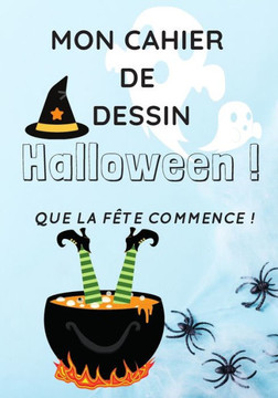 Mon cahier de dessin Halloween! que la fête commence: Pour offrir pendant la fête d'Halloween à tous les enfants qui n'ont pas peur des BOO !! Un cahi