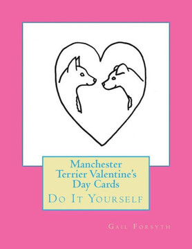 Manchester Terrier Valentine'S Day Cards: Do It Yourself