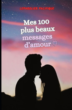 Mes 100 plus beaux messages d'amour