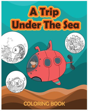 A Trip Under The Sea - Coloring book: Sea Creatures, Ocean Animals Coloring book for Kids Age 4 to 8