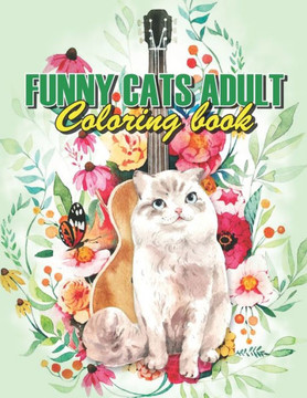 Funny Cats Adult Coloring book: Drinking Animals Coloring Book, A Fun Coloring Gift Book For Coffee Lovers & Adults Relaxation With Stress Relieving A Funny Cats Adult Coloring book: Drinking Animals Coloring Book, A Fun Coloring Gift Book For Coffee Lovers & Adults Relaxation With Stress Relieving A