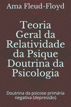 Teoria Geral da Relatividade da Psique Doutrina da Psicologia: Doutrina da psicose primária negativa (depressão)