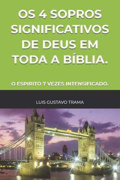 OS 4 Sopros Significativos de Deus Em Toda a Bíblia.: O Espirito 7 Vezes Intensificado.