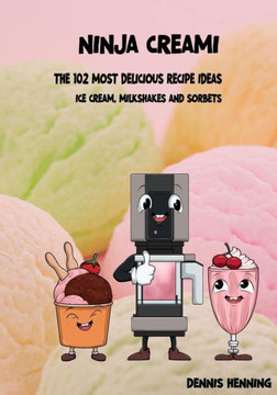 Ninja Creami - The 102 most delicious recipe ideas: Ice cream, milkshakes & sorbets