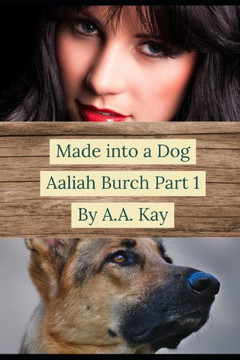 Made Into a Dog: Aaliah Burch Part 1