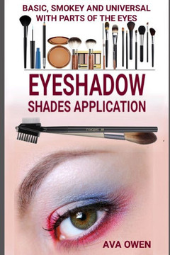 Eyeshadow Shades Application: Basic, Smokey And Universal With Parts Of The Eyes