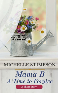 Mama B: A Time to Forgive (A Short Story)